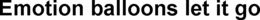 EMOTION BALLOONS LET IT GO trademark