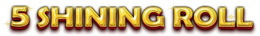 5 SHINING ROLL trademark
