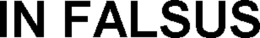 IN FALSUS trademark