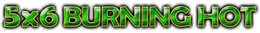 5X6 BURNING HOT trademark