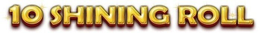 10 SHINING ROLL trademark
