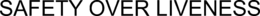 SAFETY OVER LIVENESS trademark