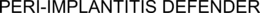 PERI-IMPLANTITIS DEFENDER trademark
