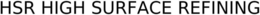 HSR HIGH SURFACE REFINING trademark