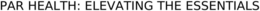 PAR HEALTH: ELEVATING THE ESSENTIALS trademark