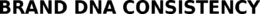 BRAND DNA CONSISTENCY trademark
