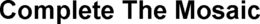 COMPLETE THE MOSAIC trademark