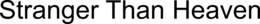 STRANGER THAN HEAVEN trademark