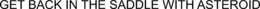GET BACK IN THE SADDLE WITH ASTEROID trademark