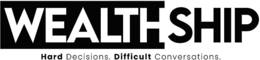 WEALTHSHIP HARD DECISIONS. DIFFICULT CONVERSATIONS. trademark