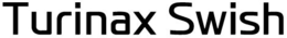 TURINAX SWISH trademark