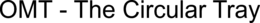 OMT - THE CIRCULAR TRAY trademark