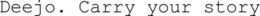 DEEJO. CARRY YOUR STORY trademark