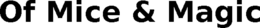 OF MICE & MAGIC trademark