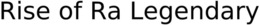 RISE OF RA LEGENDARY trademark