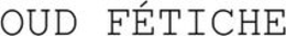 OUD FÉTICHE trademark