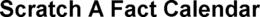 SCRATCH A FACT CALENDAR trademark