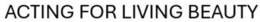 ACTING FOR LIVING BEAUTY trademark