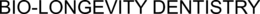 BIO-LONGEVITY DENTISTRY trademark