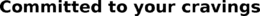 COMMITTED TO YOUR CRAVINGS trademark