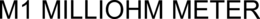M1 MILLIOHM METER trademark
