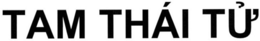 TAM THÁI TỪ trademark