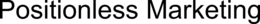 POSITIONLESS MARKETING trademark