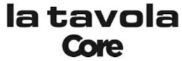 LA TAVOLA CORE trademark