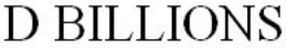 D BILLIONS trademark