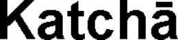 KATCHĀ trademark