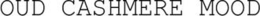 OUD CASHMERE MOOD trademark