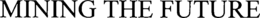 MINING THE FUTURE trademark