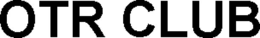 OTR CLUB trademark