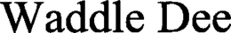 WADDLE DEE trademark