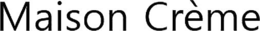 MAISON CRèME trademark