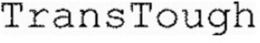 TRANSTOUGH trademark