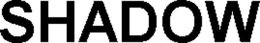 SHADOW trademark