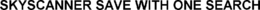 SKYSCANNER SAVE WITH ONE SEARCH trademark