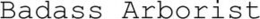 BADASS ARBORIST trademark