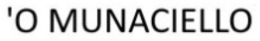 'O MUNACIELLO trademark