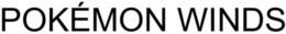 POKÉMON WINDS trademark
