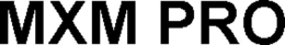 MXM PRO trademark
