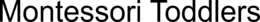 MONTESSORI TODDLERS trademark