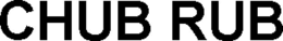 CHUB RUB trademark