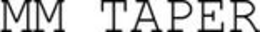 MM TAPER trademark