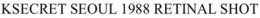 KSECRET SEOUL 1988 RETINAL SHOT trademark