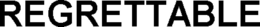 REGRETTABLE trademark