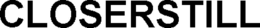 CLOSERSTILL trademark