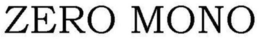 ZERO MONO trademark
