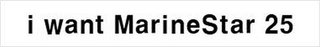 I WANT MARINESTAR 25 trademark